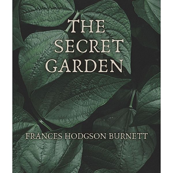 The Secret Garden, Frances Hodgson Burnett