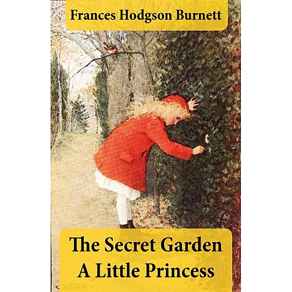 The Secret Garden + A Little Princess (2 Unabridged Classics in 1 eBook), Frances Hodgson Burnett