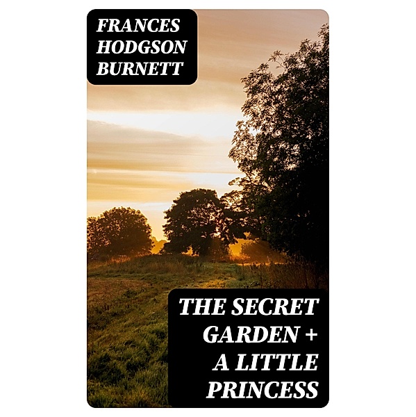 The Secret Garden + A Little Princess, Frances Hodgson Burnett