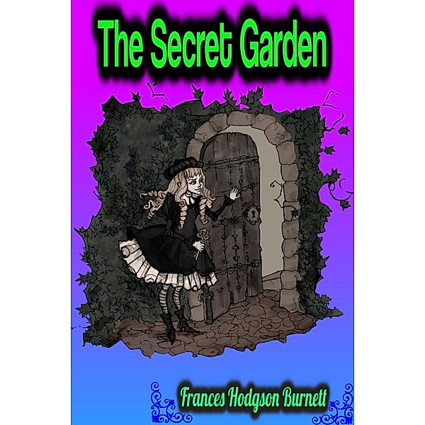 The Secret Garden - Frances Hodgson Burnett, Frances Hodgson Burnett