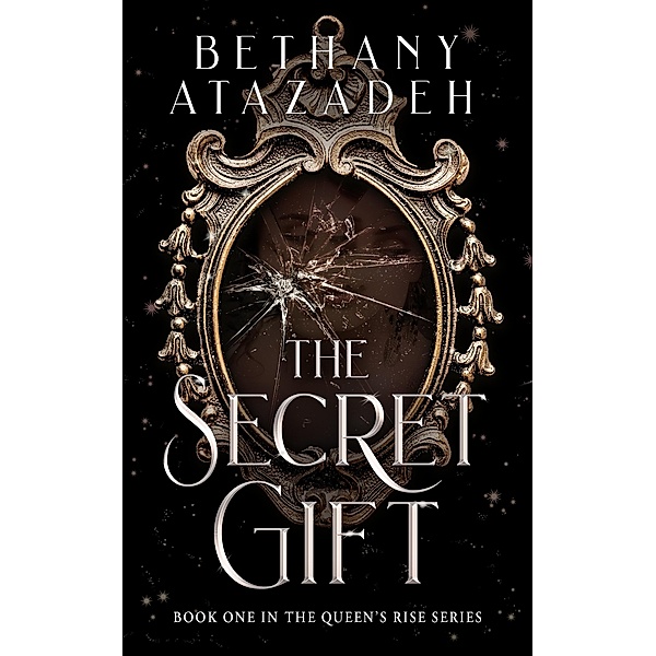 The Secret Gift (The Queen's Rise Series, #1) / The Queen's Rise Series, Bethany Atazadeh