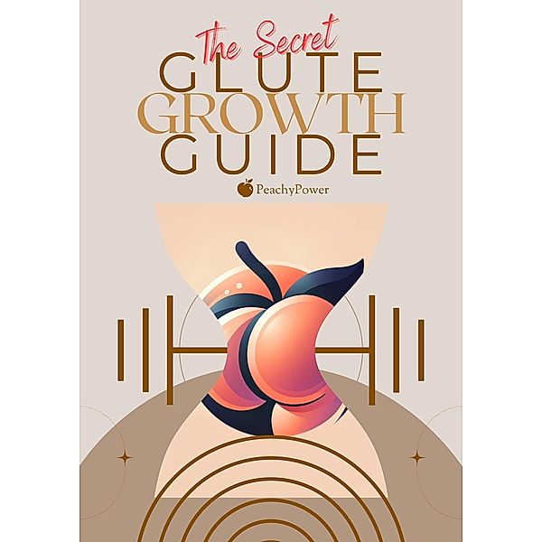 The Secret Glute Growth Guide (Growth Guides) / Growth Guides, Peachy Power