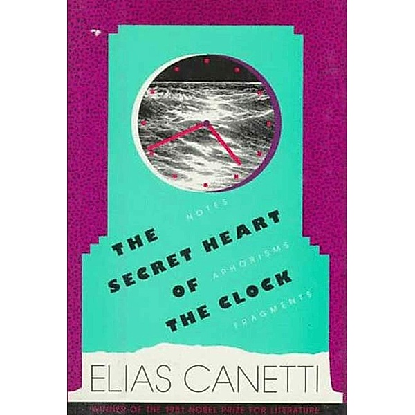 The Secret Heart of the Clock, Elias Canetti