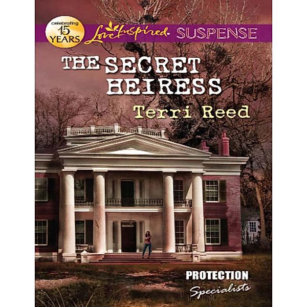 The Secret Heiress (Mills & Boon Love Inspired Suspense) (Protection Specialists, Book 2), Terri Reed