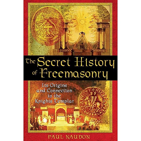 The Secret History of Freemasonry / Inner Traditions, Paul Naudon