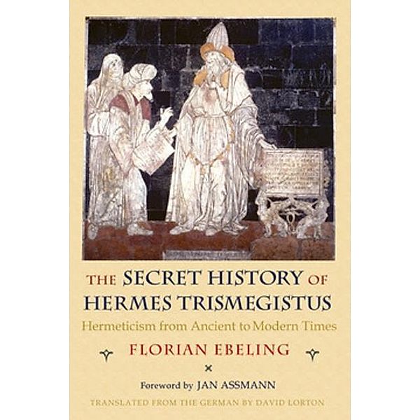 The Secret History of Hermes Trismegistus, Florian Ebeling