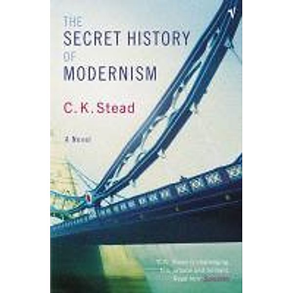 The Secret History Of Modernism, C. K. Stead