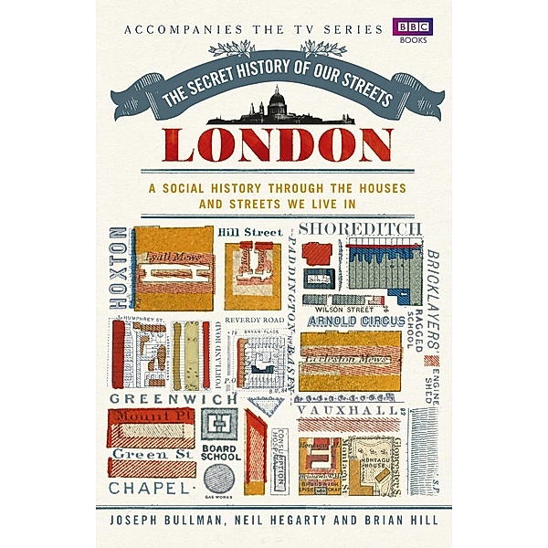 The Secret History of Our Streets: London, Joseph Bullman, Neil Hegarty, Brian Hill
