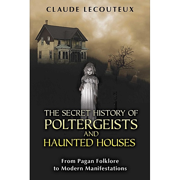 The Secret History of Poltergeists and Haunted Houses / Inner Traditions, Claude Lecouteux