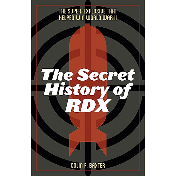 The Secret History of RDX, Colin F. Baxter