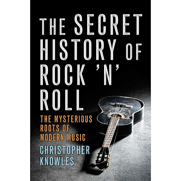 The Secret History of Rock 'n' Roll, Christopher Knowles