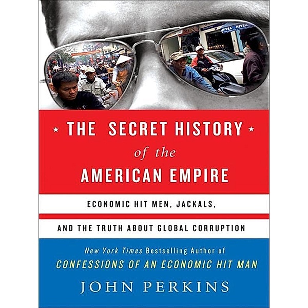 The Secret History of the American Empire / John Perkins Economic Hitman Series, John Perkins