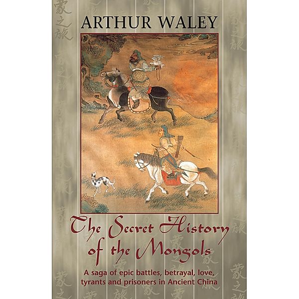 The Secret History of The Mongols & Other Works, Arthur Waley
