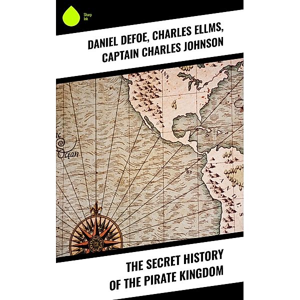 The Secret History of the Pirate Kingdom, Daniel Defoe, Charles Ellms, Captain Charles Johnson