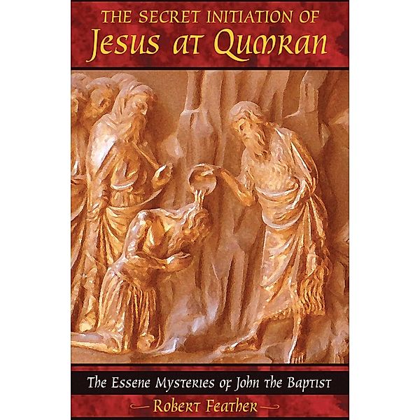 The Secret Initiation of Jesus at Qumran, Robert Feather