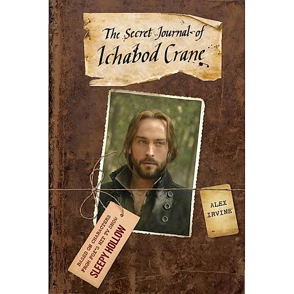The Secret Journal of Ichabod Crane / Sleepy Hollow, Alex Irvine