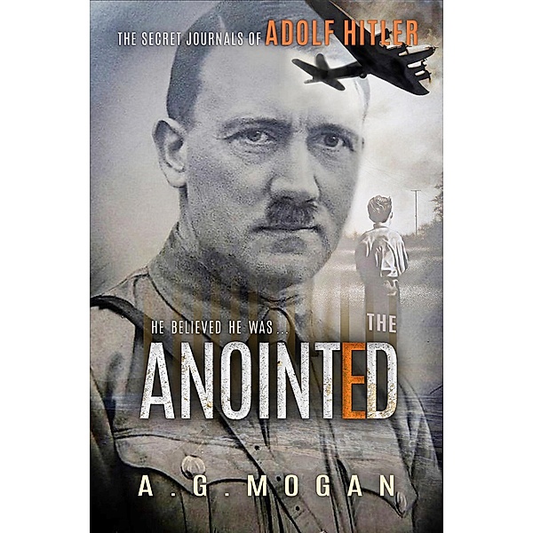 The Secret Journals of Adolf Hitler: The Anointed / The Secret Journals of Adolf Hitler, A. G. Mogan