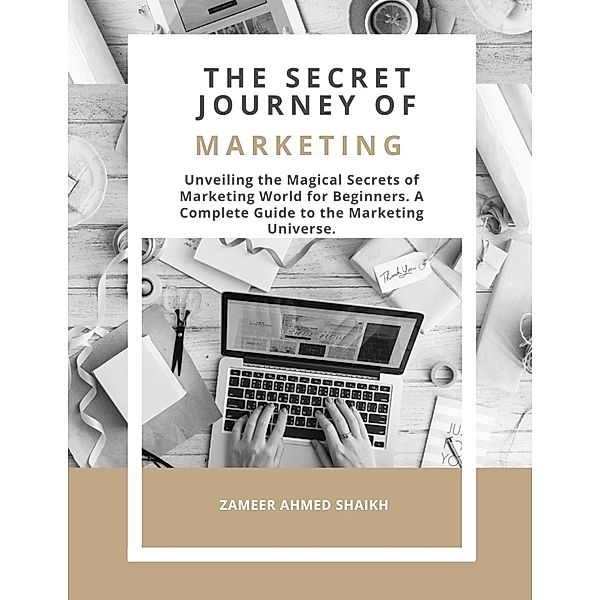 The Secret Journey of Marketing, Zameer Ahmed Shaikh