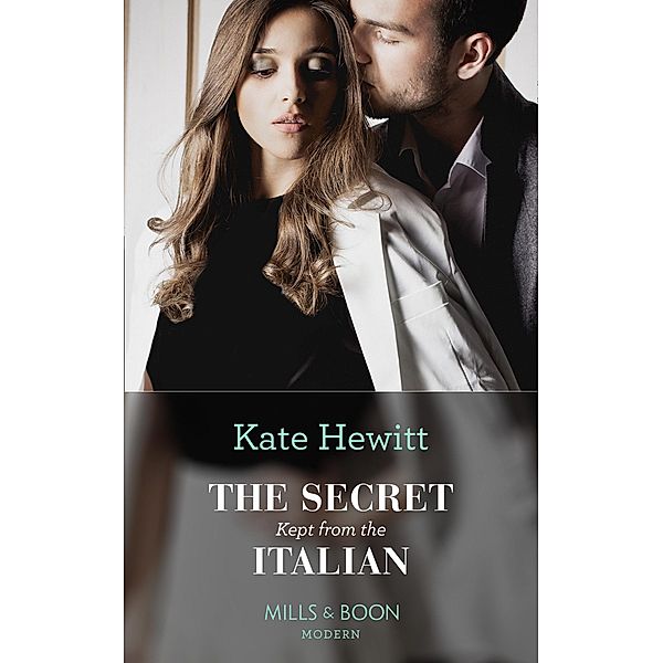 The Secret Kept From The Italian (Mills & Boon Modern) (Secret Heirs of Billionaires, Book 20) / Mills & Boon Modern, Kate Hewitt