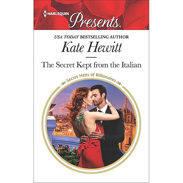 The Secret Kept from the Italian / Secret Heirs of Billionaires, Kate Hewitt