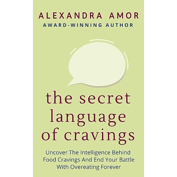 The Secret Language of Cravings (Freedom From Overeating, #1) / Freedom From Overeating, Alexandra Amor