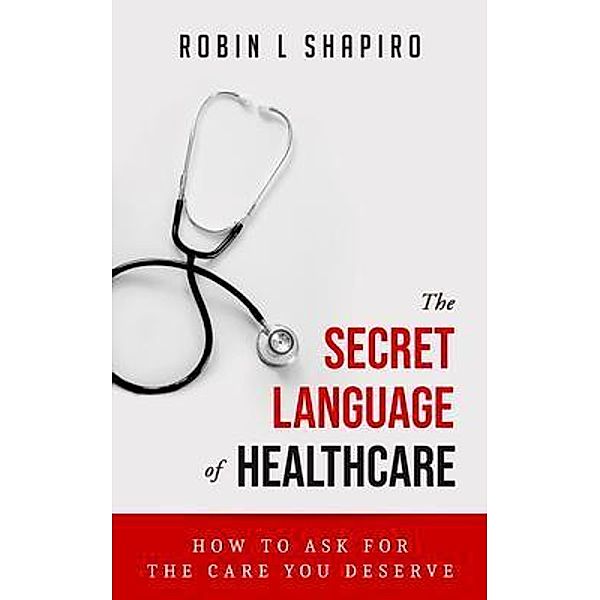 The Secret Language of Healthcare / The Secret Language of Healthcare Bd.Vol1, Shapiro Robin