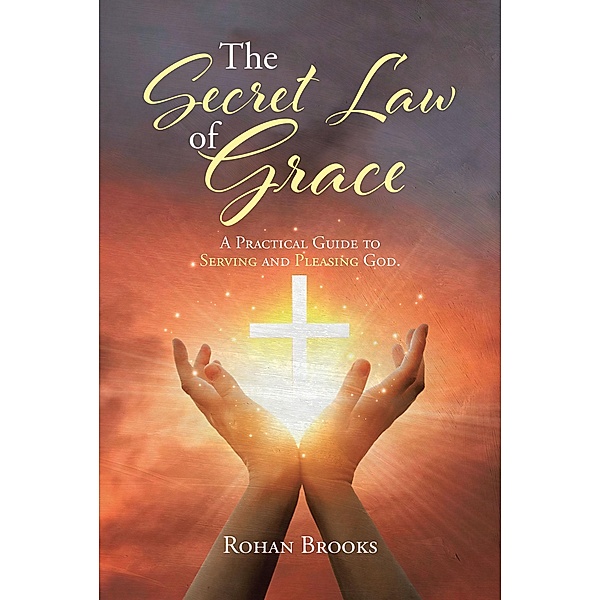 The Secret Law of Grace, Rohan Brooks