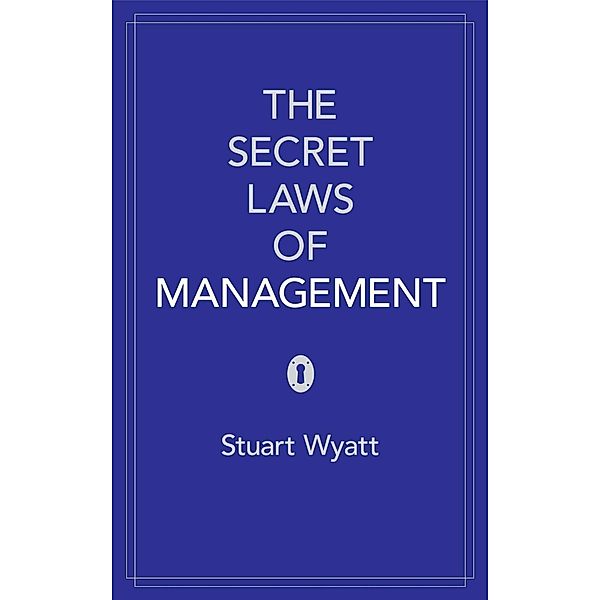 The Secret Laws of Management, Stuart Wyatt