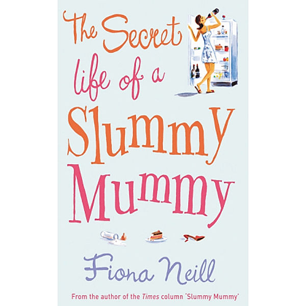 The Secret Life of a Slummy Mummy, Fiona Neill