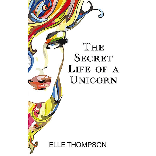 The Secret Life of a Unicorn, Elle Thompson