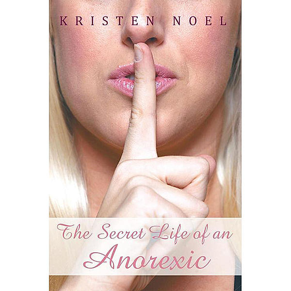 The Secret Life of an Anorexic, Kristen Noel