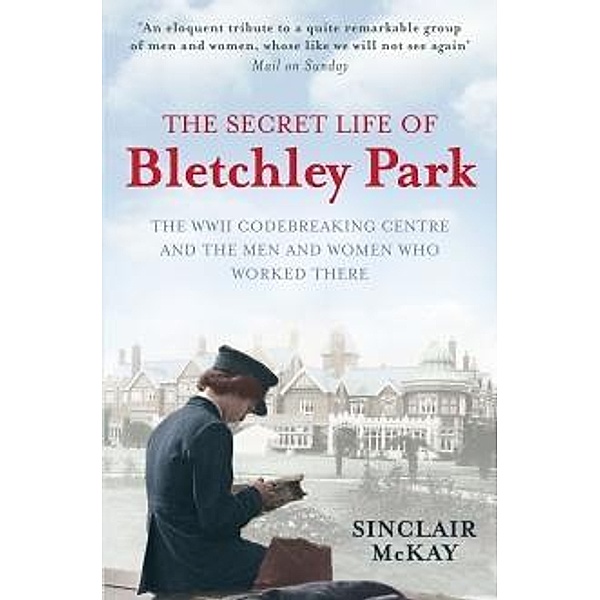 The Secret Life of Bletchley Park, Sinclair McKay