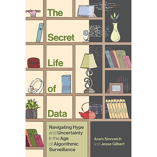 The Secret Life of Data / The Information Society Series, Aram Sinnreich, Jesse Gilbert