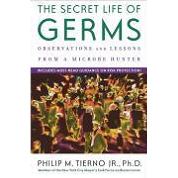 The Secret LIfe of Germs, Philip M. , Ph. D. Tierno Jr.