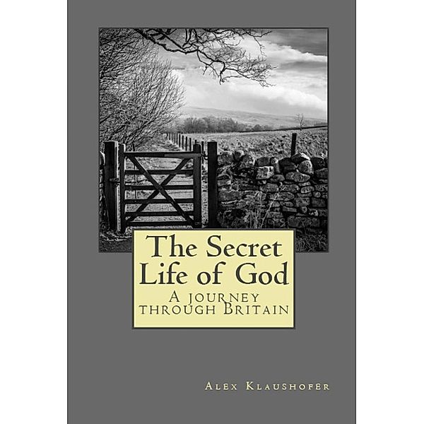 The Secret Life of God: A Journey Through Britain, Alex Klaushofer