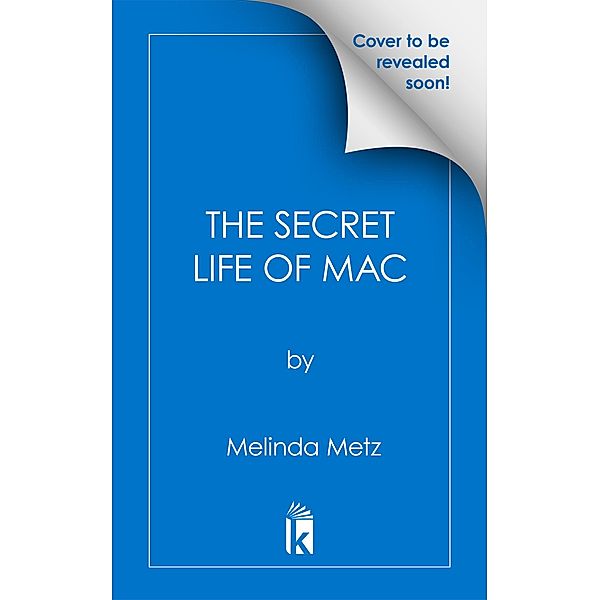 The Secret Life of Mac, Melinda Metz