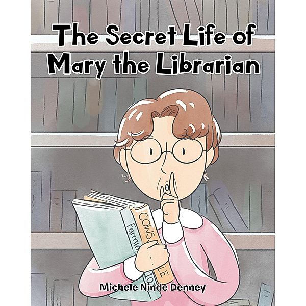 The Secret Life of Mary the Librarian, Michele Ninde Denney