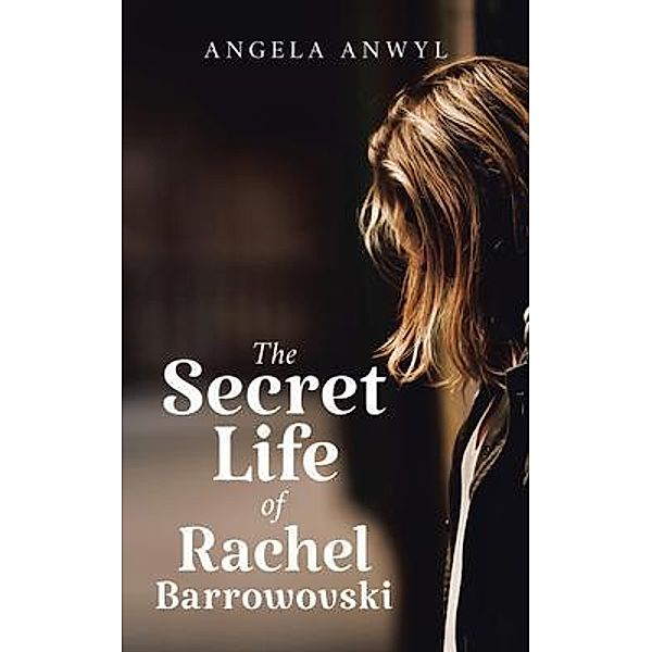 The Secret Life of Rachel Barrowovski / Great Writers Media, Angela Anwyl