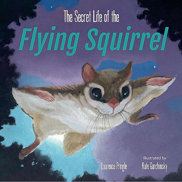The Secret Life of the Flying Squirrel / The Secret Life, Laurence Pringle