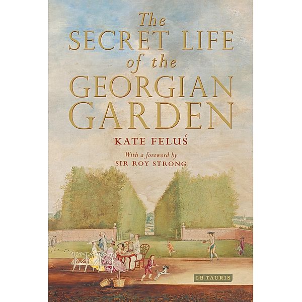 The Secret Life of the Georgian Garden, Kate Felus