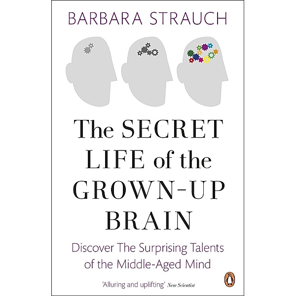 The Secret Life of the Grown-Up Brain, Barbara Strauch