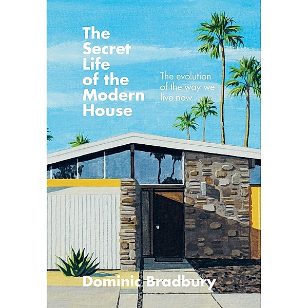 The Secret Life of the Modern House, Dominic Bradbury