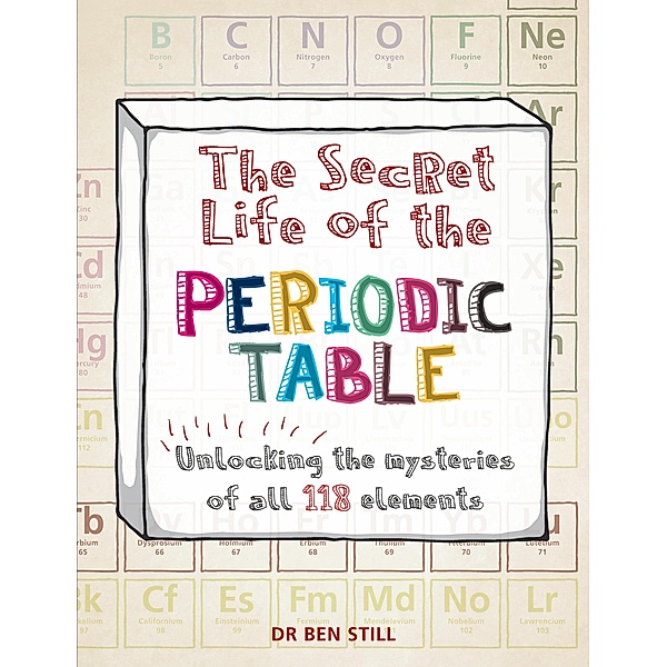 The Secret Life of the Periodic Table / Secret Life of, Ben Still