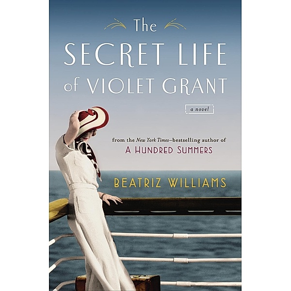 The Secret Life of Violet Grant / The Schuyler Sisters Novels Bd.1, Beatriz Williams