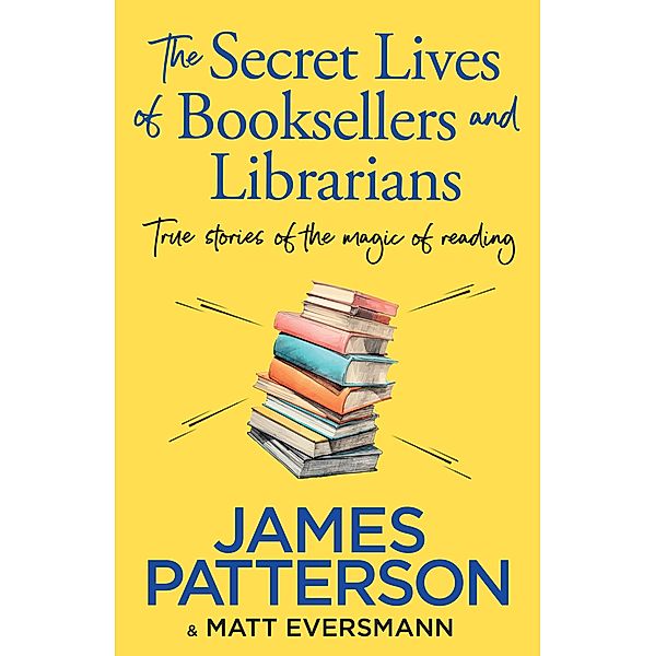 The Secret Lives of Booksellers & Librarians, James Patterson