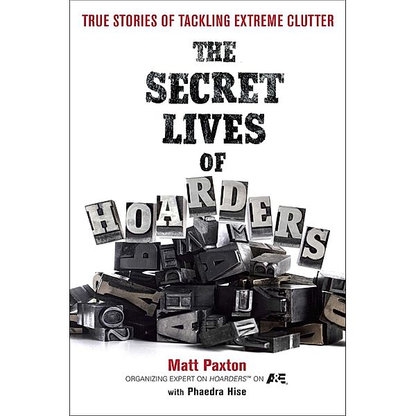 The Secret Lives of Hoarders, Matt Paxton, Phaedra Hise