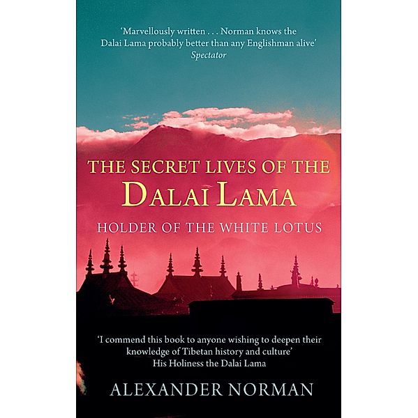 The Secret Lives Of The Dalai Lama, Alexander Norman