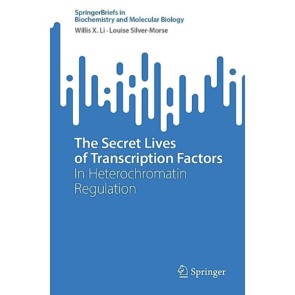 The Secret Lives of Transcription Factors / SpringerBriefs in Biochemistry and Molecular Biology, Willis X. Li, Louise Silver-Morse