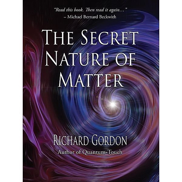 The Secret Nature of Matter, Richard Gordon