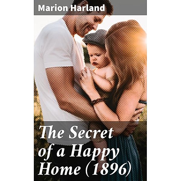 The Secret of a Happy Home (1896), Marion Harland